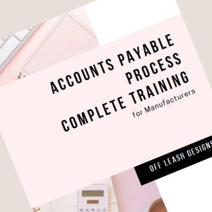 May include: A pink and white digital download cover with the text "Accounts Payable Process Complete Training for Manufacturers" and "Off Leash Designs".