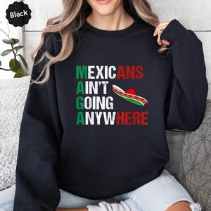 Mexicans Ain&#39;t Going Anywhere, MAGA Immigration Shirt, Daughter of Immigrants Shirts, Latina Protest Power T-Shirt, No Human Illegal Shirt
