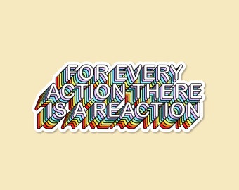 For Every Action There is A Reaction Sticker / Waterproof Vinyl Sticker / Laptop Sticker / Water Bottle Decal / MacBook Sticker