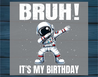 Bruh! It's My Birthday DTF Transfer: Astronaut Iron-On Decal