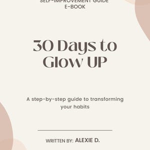 30 Days to Glow UP - A step-by-step guide to transforming your habits