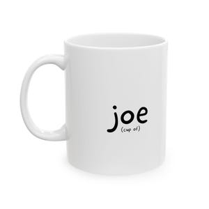 Cup of Joe Ceramic Mug, (11oz, 15oz)