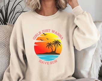 Girls Just Wanna Have Sun Sweatshirt Design, Cute Outdoor Vacation Lover Gift, Trendy Tropical Beach Sweater For The Summer Season
