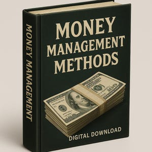 May include: A dark green book titled "MONEY MANAGEMENT METHODS" with a stack of $100 bills on the cover. The spine reads "MONEY MANAGEMENT" in white text. The bottom of the book cover reads "DIGITAL DOWNLOAD".
