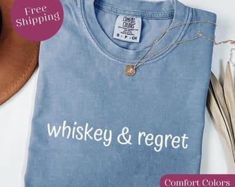 Whiskey and Regret Comfort Colors Tee: Funny Country Music Shirt