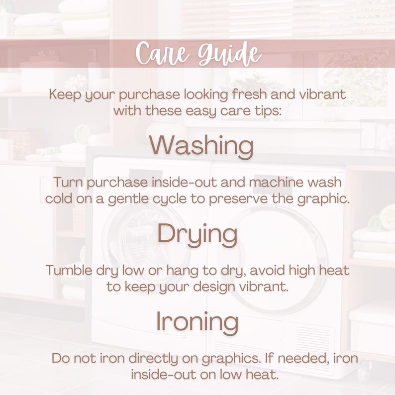 May include: A care guide with instructions for washing, drying, and ironing. The text advises turning the item inside out and washing cold on a gentle cycle. It recommends tumble drying on low or hanging to dry, and ironing inside out on low heat.