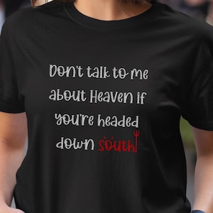 Dont Talk To Me about Heaven Shirt, Funny Shirts, Religious Shirts, Athiest Shirts, Gift For Her, Birthday Gift, Sarcastic Shirts