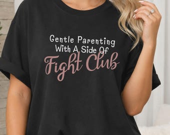 Gentle Parenting With A Side Of Fight Club T-Shirt | Parenting Humor | Funny Mom Tee