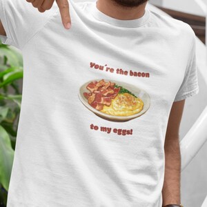 Youre the bacon to my eggs Valentines day tshirt Couple shirt Bacon and eggs Funny Valentines gift Unisex Lover shirt Valentines outfit