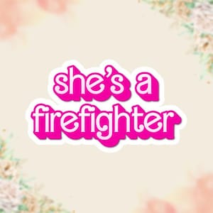 She's a Firefighter Sticker, Gift for Women Firefighter, Proud Firefighter, First Responder