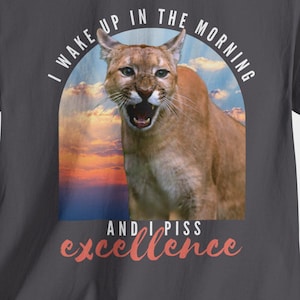 I wake up in the morning and I piss excellence - Movie quote t-shirt