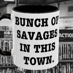 Bunch of savages in this town - Movie quote mug