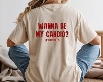 Wanna Be My Cardio Hoodie Sweatshirt T-Shirt, Funny Flirty Gym Quote Shirt, Fitness Humor Apparel, Workout Joke Unisex Graphic Top