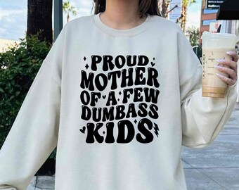 Proud Mother of a Few Dumbass Kids Hoodie, Sweatshirt & T-Shirt, Funny Mom Tee, Gift for Moms, Humorous Mom Clothing, Cool Hoodies for Moms
