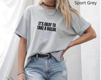 It’s Okay to Take a Break Hoodie, T-Shirt, Sweatshirt – Mental Health Awareness Shirt, Positive Quote Tee, Self Care Gift, Motivational Wear
