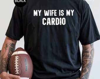 My Wife Is My Cardio Hoodie Sweatshirt T-Shirt, Funny Husband Gym Quote Shirt, Marriage Humor Gift, Fitness Joke Apparel, Unisex Graphic Top