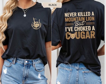 Never Killed a Lion But I’ve Choked a Cougar Hoodie Sweatshirt T-Shirt, Funny Adult Humor Shirt, Sarcastic Cougar Joke Tee