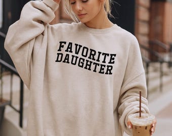 Favorite Daughter Sweatshirt Cozy Graphic Crewneck Funny Gift for Her