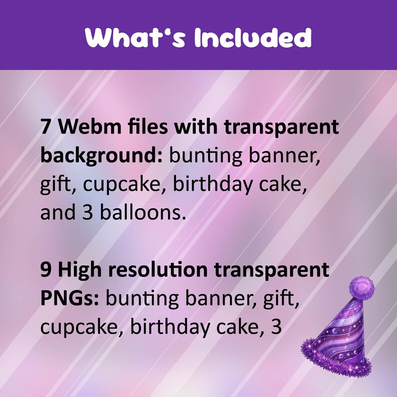May include: A purple and white party hat with a fluffy pom-pom. The image includes text that reads "What's Included" and lists 7 Webm files and 9 PNGs of party-themed graphics, such as a bunting banner, gift, and birthday cake.