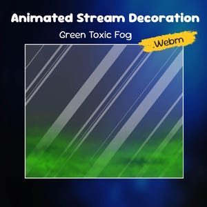 May include: Animated stream decoration with the text "Animated Stream Decoration" and "Green Toxic Fog". The image features a gradient background of blue and green with diagonal white lines and green fog at the bottom. A yellow brushstroke with the text ".Webm" is in the top right corner.