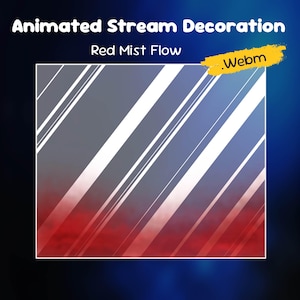 May include: Animated Stream Decoration with the text "Red Mist Flow". The image features a gradient background with diagonal white lines and a red mist effect at the bottom. The file type is .Webm.