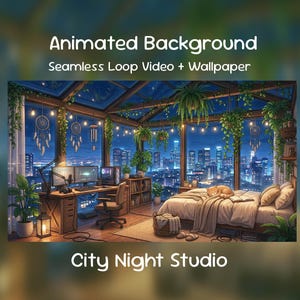 May include: An animated background image featuring a cozy studio apartment with a city view at night. The scene includes a desk with dual monitors, a bed, and hanging plants. Text reads "Animated Background" and "City Night Studio."