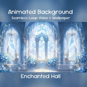 May include: An animated background image depicting an enchanted hall with large arched windows, white curtains, and blue floral arrangements. The text "Animated Background" and "Seamless Loop Video + Wallpaper" is at the top, and "Enchanted Hall" is at the bottom.