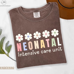 Comfort Color NICU Nurse Tshirt-Nursery Shirt-Floral Neonatal Nurse Gift-nicu shirt-Nicu Nurse Shirt-Neonatal Floral Shirt-Nicu Nurse Gifts