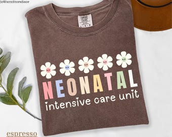 Comfort Color NICU Nurse Tshirt-Nursery Shirt-Floral Neonatal Nurse Gift-nicu shirt-Nicu Nurse Shirt-Neonatal Floral Shirt-Nicu Nurse Gifts