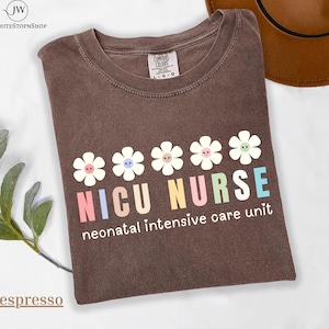 Comfort Color NICU Nurse Tshirt-Nicu Nurse Shirt-Neonatal Floral Shirt-Nicu Nurse Gifts-Nursery Shirt-Floral Neonatal Nurse Gift-nicu shirt