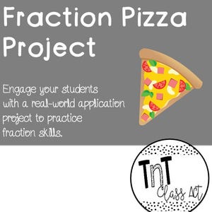 May include: A gray and white poster with the text "Fraction Pizza Project" and a graphic of a slice of pizza. The poster also includes the text "Engage your students with a real-world application project to practice fraction skills." and a logo that says "TNT Class Act".