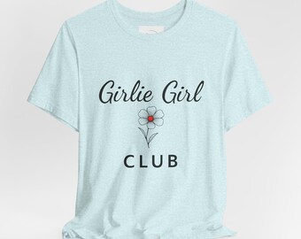 Girlie Girl Club Shirt,  Aesthetic Floral T-Shirt for Women, Cute Club Tee, Feminine Graphic Tee, Flower Power Shirt Gift