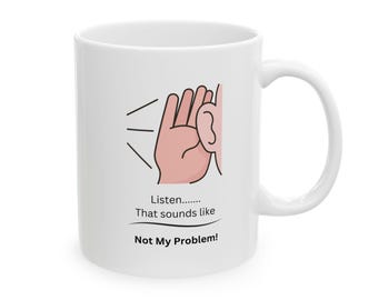 Hören Sie ... das klingt wie nicht mein Problem wunderliche Keramiktasse für Kaffeeliebhaber, nettes Geschenk