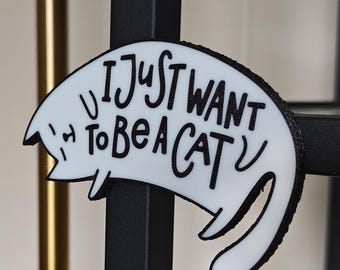 Funny Cat Magnet - I Just Want to Be a Cat - Cute Cat Lady Gift - Cat Lover Decor - Funny Fridge Magnet - Small Gift for Pet Owners