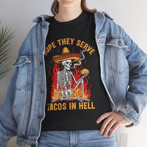 Funny Taco T-Shirt: Skeleton Sombrero, Hope They Serve Tacos In Hell