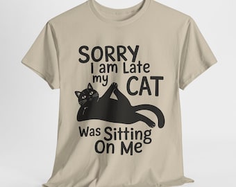 Funny Cat T-Shirt: "Sorry I'm Late" Unisex Cotton Tee