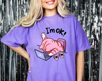 Funny Cat T-Shirt: &quot;I&#39;m Ok!&quot; Relatable Work From Home Humor