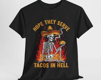 T-shirt à tacos amusant : sombrero squelette, j'espère qu'ils serviront des tacos en enfer