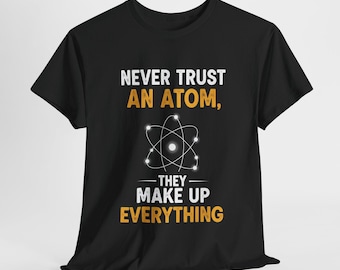 Camiseta divertida de ciencia: Nunca confíes en un átomo, camiseta con juego de palabras geek