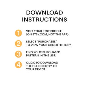 May include: A yellow and white illustrated guide with four numbered steps on how to download a digital purchase from Etsy.com. The steps include visiting your Etsy profile, selecting "Purchases", finding your purchased pattern in the list, and clicking to download the file directly to your device.