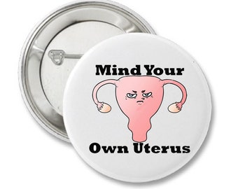 Mind Your Own Uterus Campaign Button 2.5 inches metal pinback