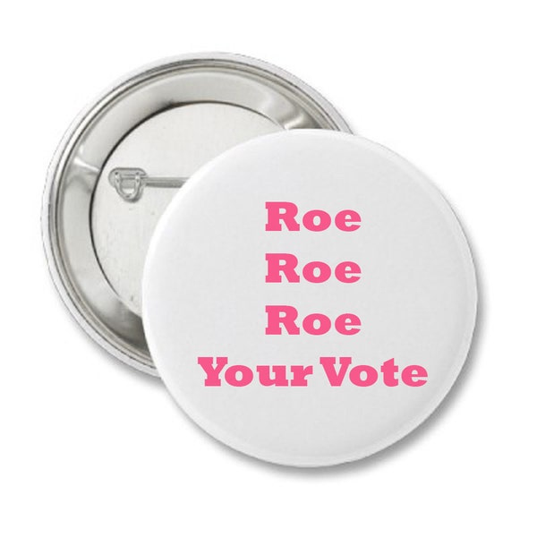 Roe Roe Roe Your Vote Women's March Protest Button Pin Back 2.25 inch