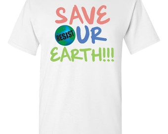 Save  Our Earth  Climate Change  No Trump T-shirt Resist Resist Resist March for Science Paris Agreement