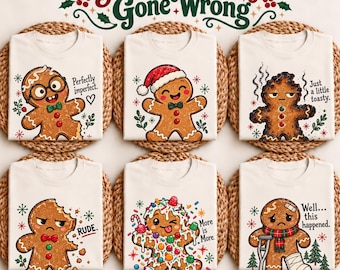 May include: Six off-white t-shirts featuring gingerbread character graphics and the text Gingerbread Family Gone Wrong. Each shirt displays a unique gingerbread person with festive details, expressions, and captions like Perfectly imperfect, Just a little toasty, RUDE, More is More, and Well... this happened.