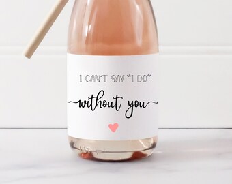 Mini Champagne Bridesmaid Proposal, I can't say I DO without you Labels - Mini Champagne Will You Be My Maid of Honor Labels