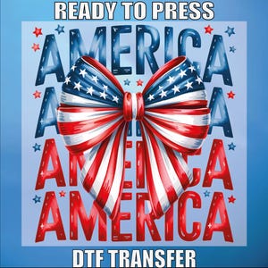May include: A patriotic DTF transfer design featuring a bow in red, white, and blue, with the word "AMERICA" repeated in a stylized font. The words "READY TO PRESS" and "DTF TRANSFER" are also included.
