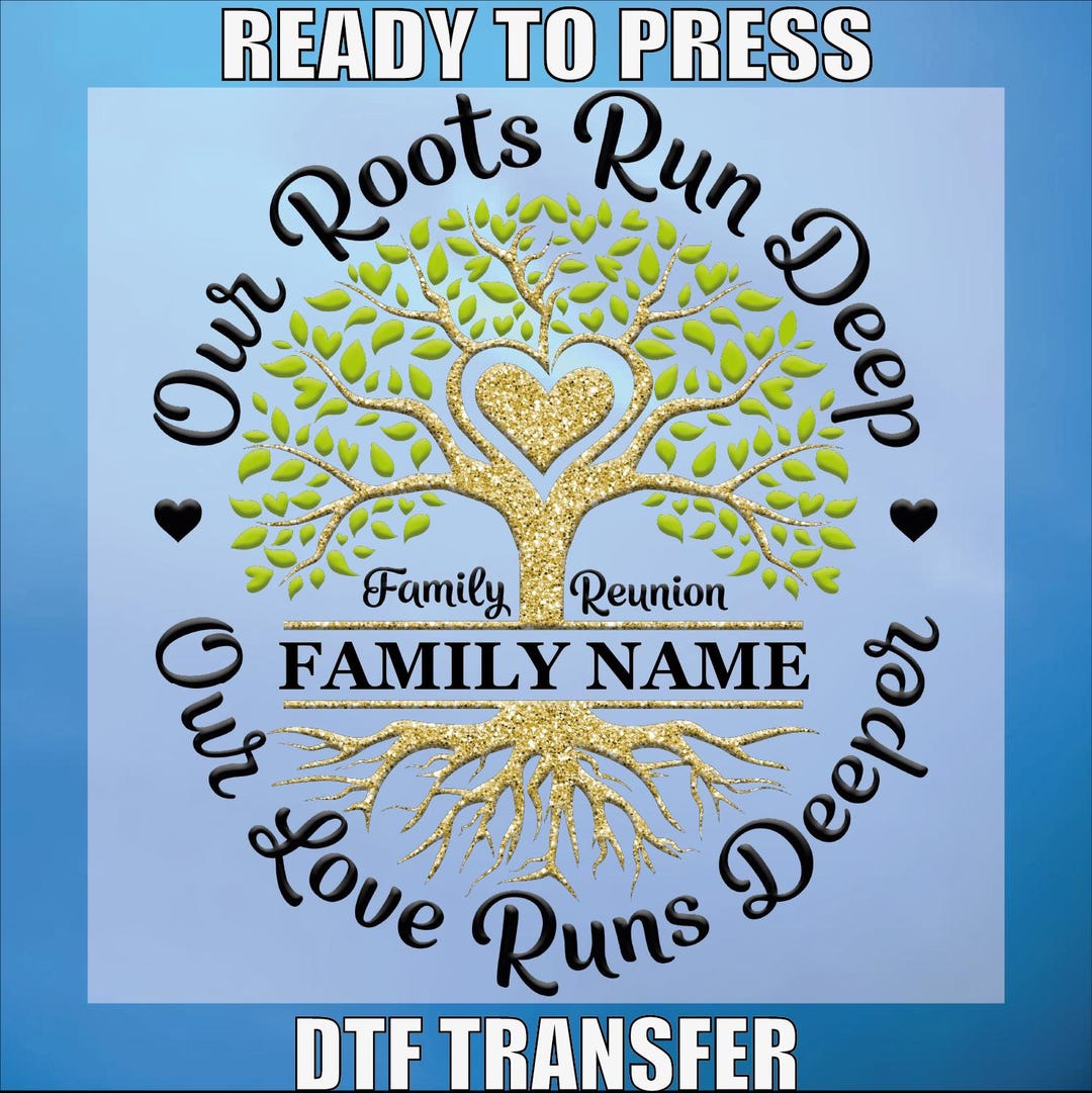 Family Reunion DTF Print, Our Roots Run Deep Our Love Runs Deeper Ready ...
