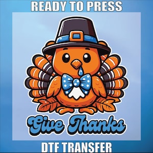 Give Thanks Dtf Ready To Press, Thanksgiving Dtf Transfer, Thanksgiving Turkey Dtf Prints, Turkey Heat Transfer, Fall Festival Dtf Print