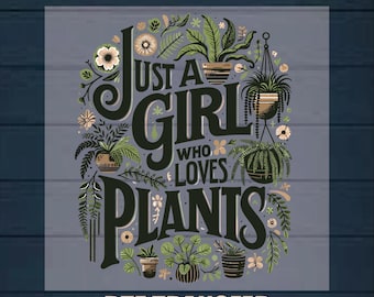 Just A Girl Who Loves Plants DTF Transfer: Trendy Shirt Design