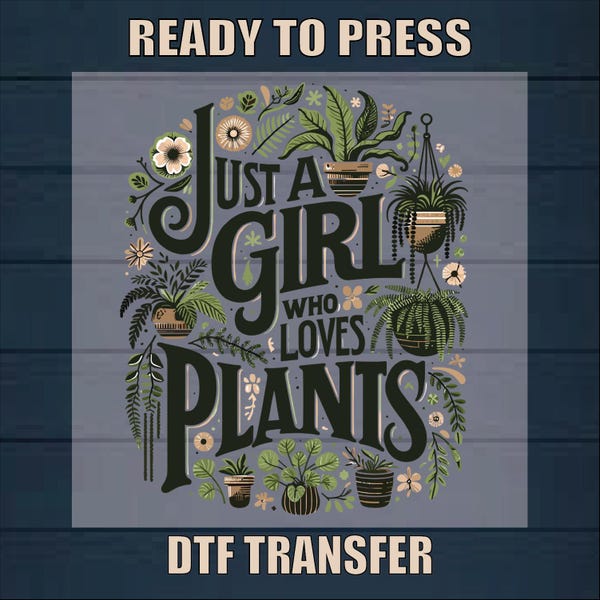 Just A Girl Who Loves Plants DTF Transfer: Trendy Shirt Design